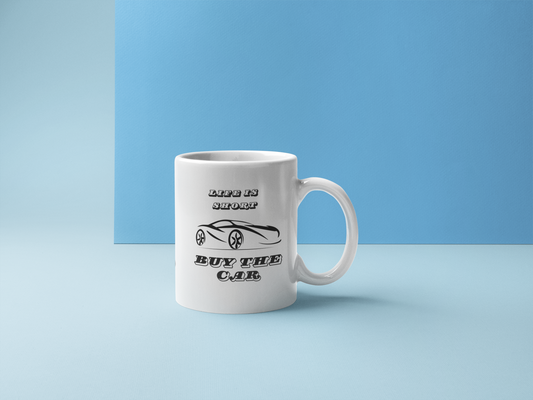 Life is short, Buy the Car, Mug 11 OZ